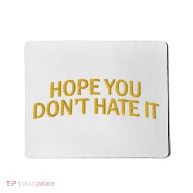 Hope You Don’t Hate It Embroidery Hat Cap Mousepad