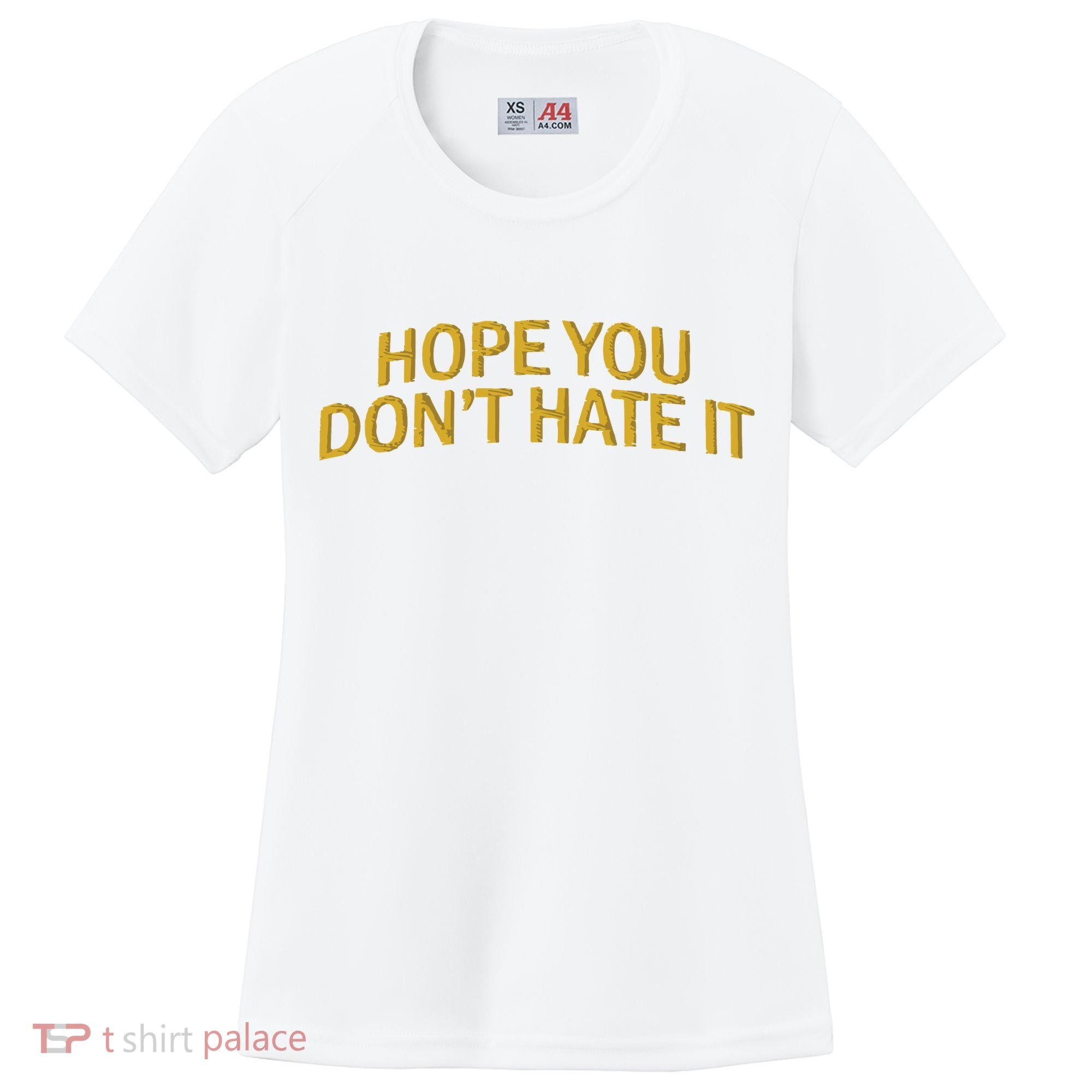 Hope You Don’t Hate It Embroidery Hat Cap Women's Cooling Performance Crew T-Shirt