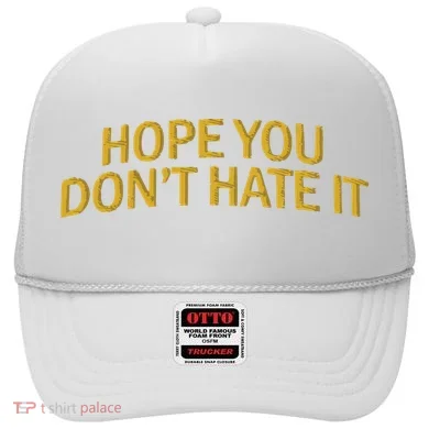 Hope You Don’t Hate It Embroidery Hat Cap Hat
