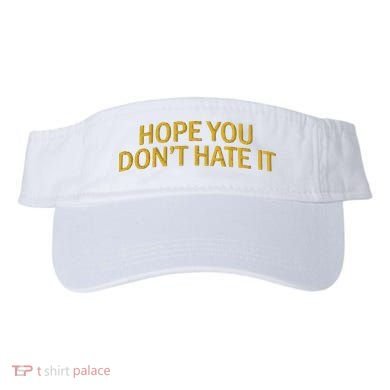 Hope You Don’t Hate It Embroidery Hat Cap Visor