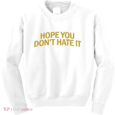 Hope You Don’t Hate It Embroidery Hat Cap Kids Sweatshirt