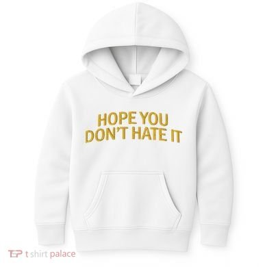 Hope You Don’t Hate It Embroidery Hat Cap Kids Hoodie