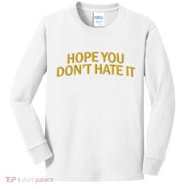 Hope You Don’t Hate It Embroidery Hat Cap Kids Long Sleeve Shirt