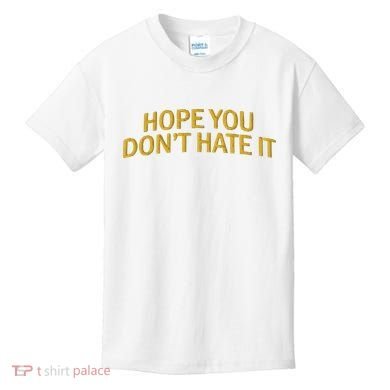 Hope You Don’t Hate It Embroidery Hat Cap Kids T-Shirt