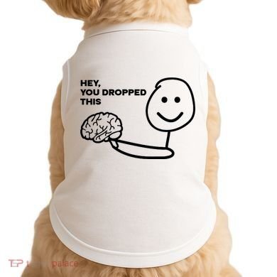 Hey You Dropped This Brain Funny Sarcastic Doggie Tank