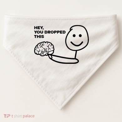 Hey You Dropped This Brain Funny Sarcastic USA-Made Doggie Bandana