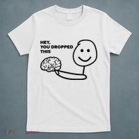 Hey You Dropped This Brain Funny Sarcastic T-Shirt thumb 5