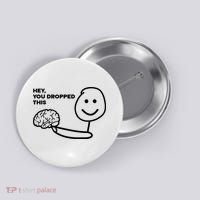 Hey You Dropped This Brain Funny Sarcastic Button thumb 0
