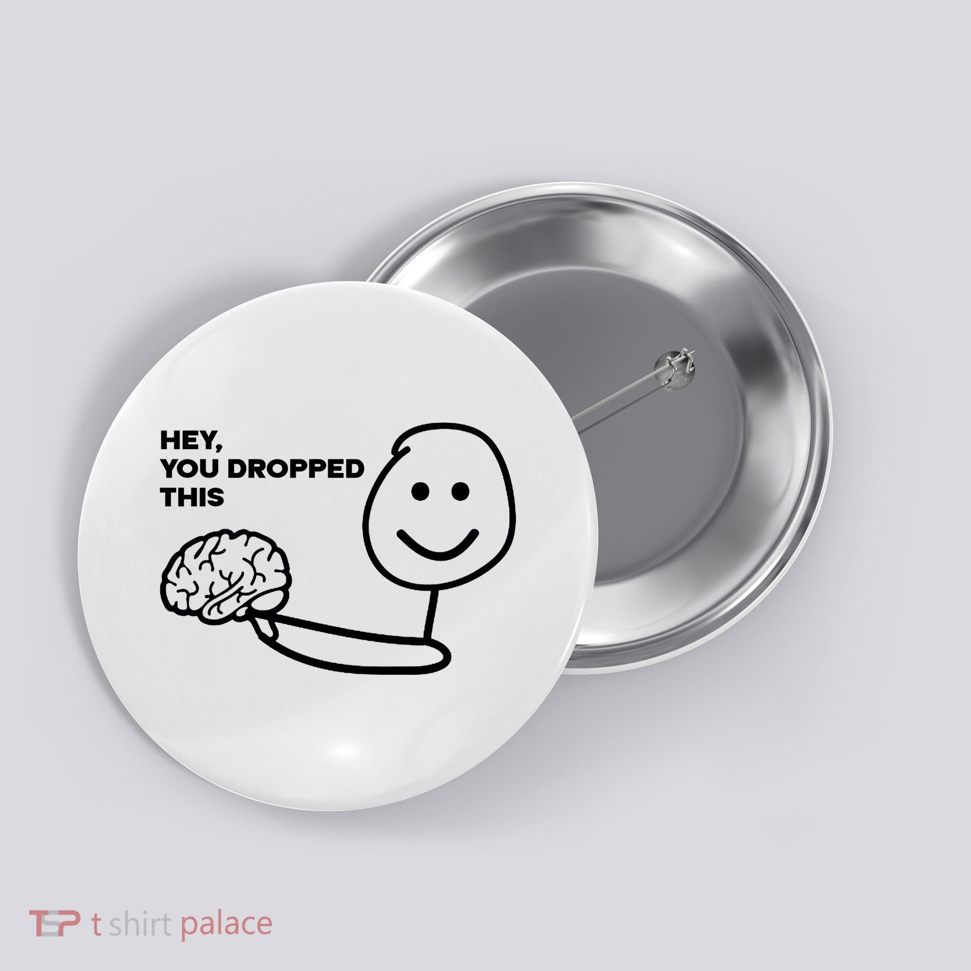 Hey You Dropped This Brain Funny Sarcastic Button