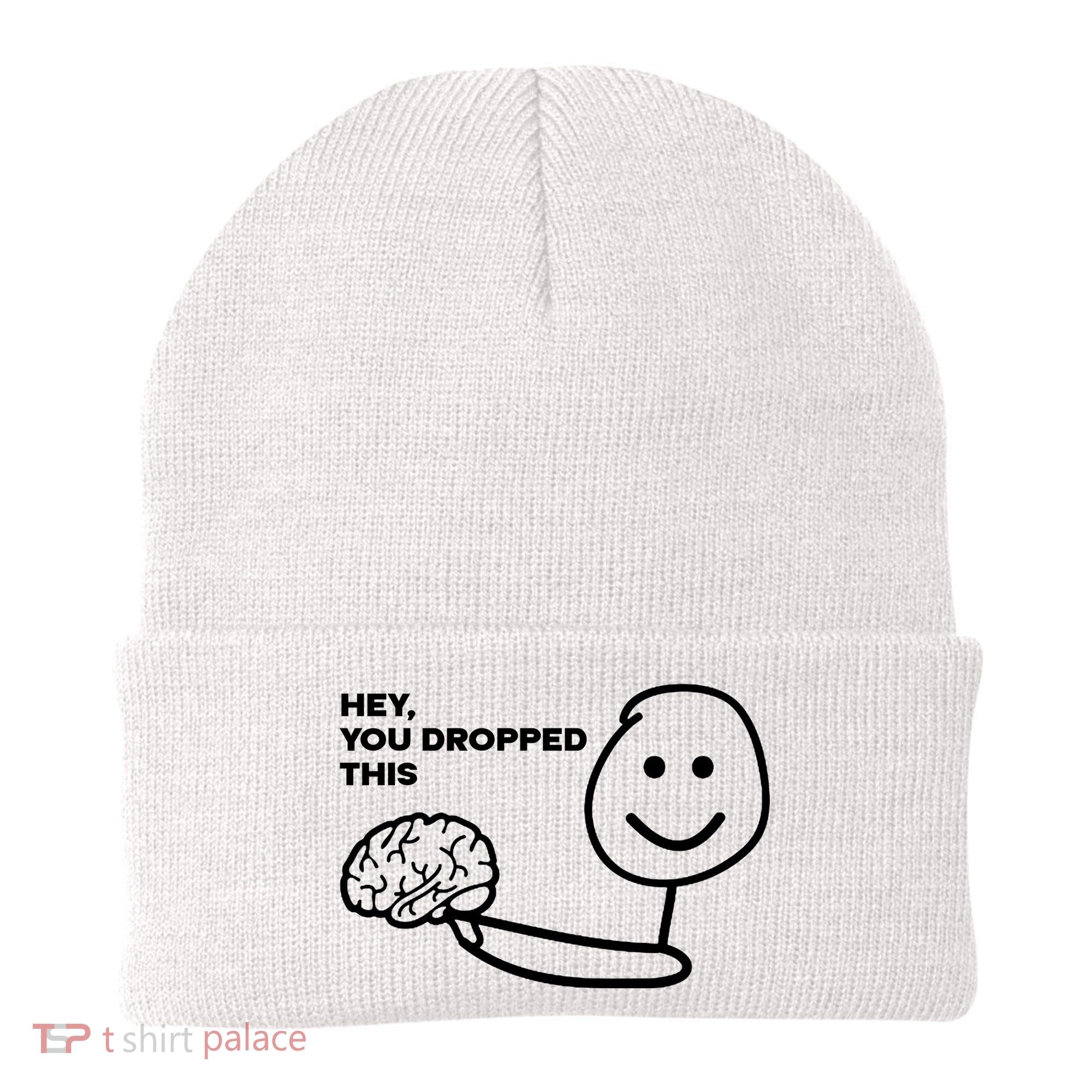 Hey You Dropped This Brain Funny Sarcastic Beanie