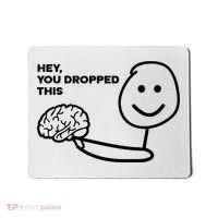 Hey You Dropped This Brain Funny Sarcastic Mousepad thumb 0