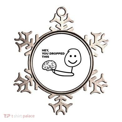 Hey You Dropped This Brain Funny Sarcastic Ornament