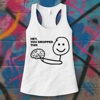 Hey You Dropped This Brain Funny Sarcastic Women's Tank Top thumb 3