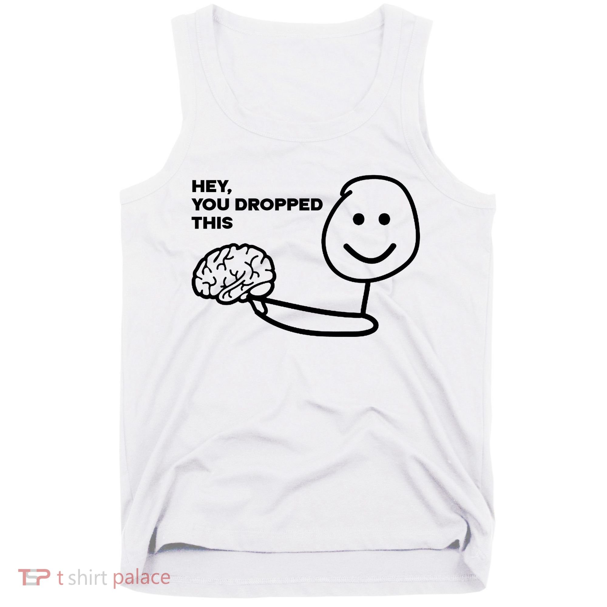 Hey You Dropped This Brain Funny Sarcastic Tank Top