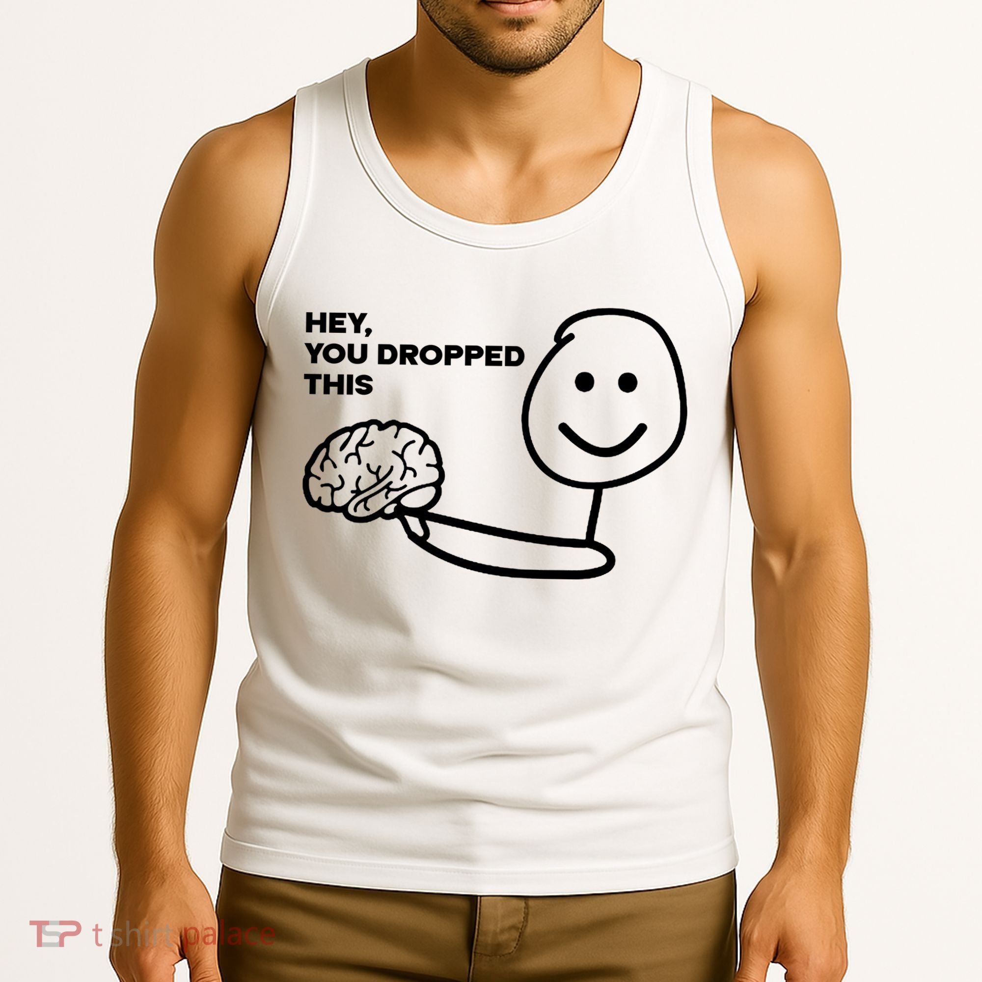 Hey You Dropped This Brain Funny Sarcastic Tank Top