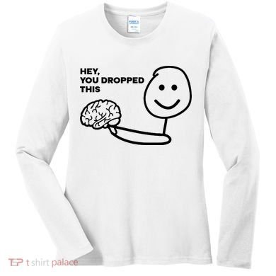 Hey You Dropped This Brain Funny Sarcastic Women's Long Sleeve Shirt