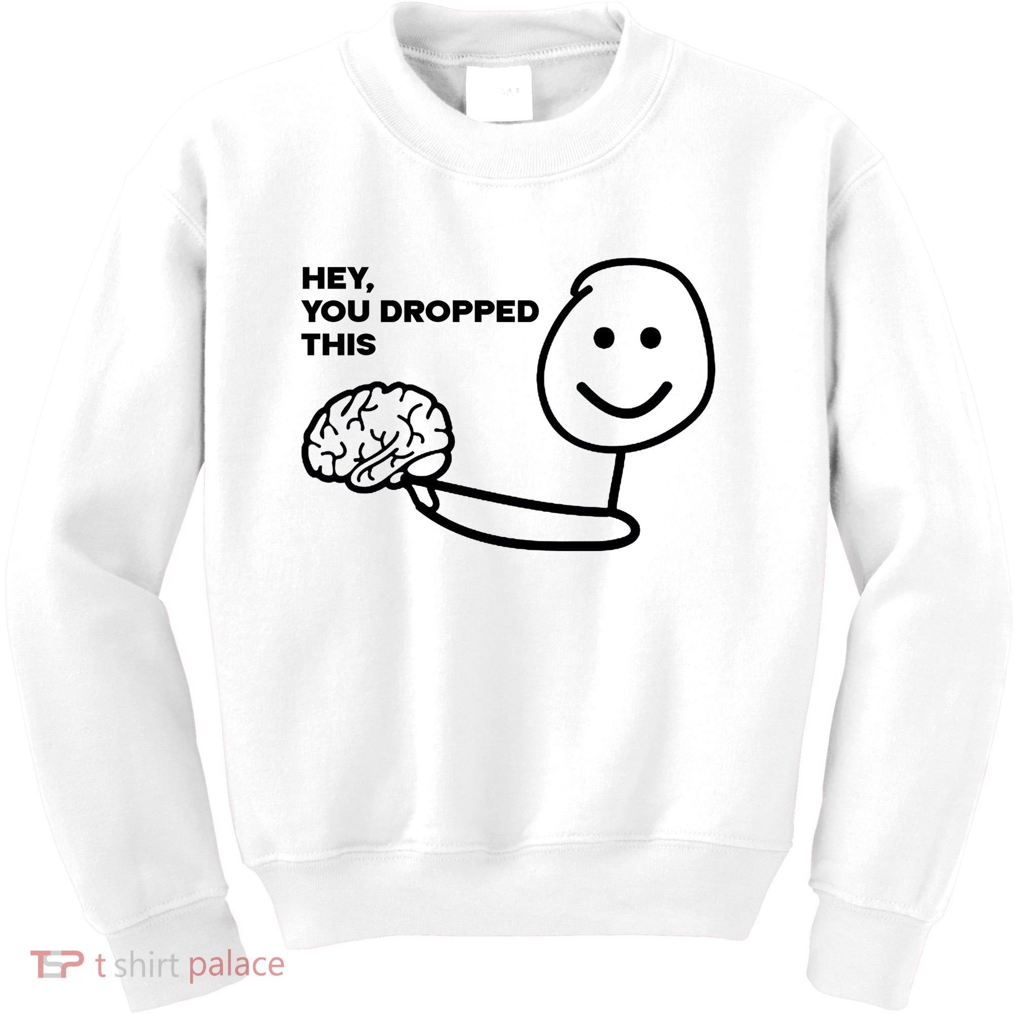 Hey You Dropped This Brain Funny Sarcastic Kids Sweatshirt
