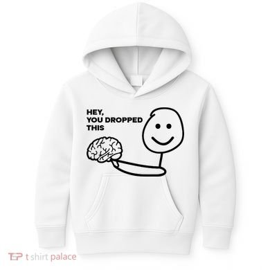 Hey You Dropped This Brain Funny Sarcastic Kids Hoodie