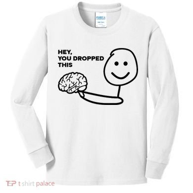 Hey You Dropped This Brain Funny Sarcastic Kids Long Sleeve Shirt