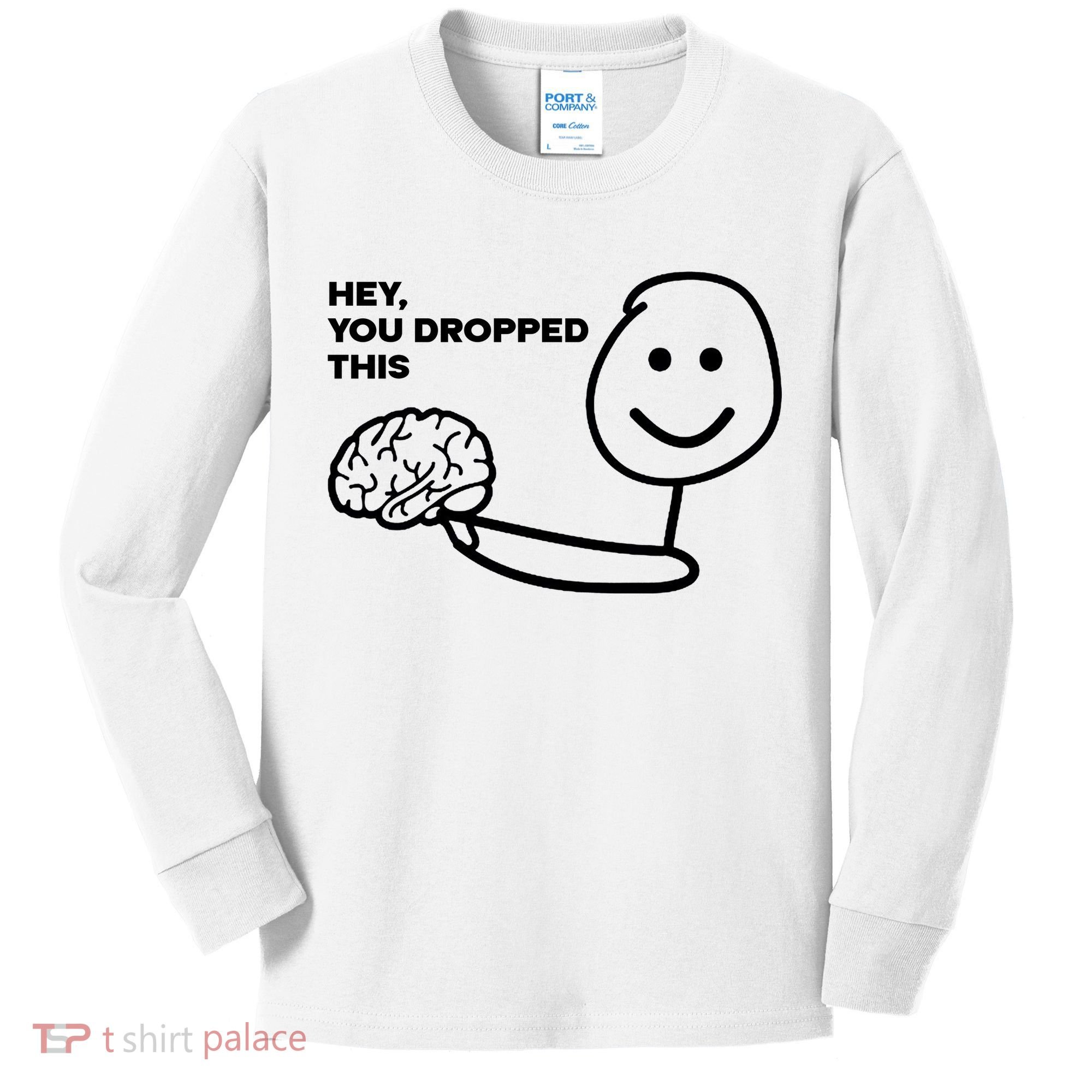 Hey You Dropped This Brain Funny Sarcastic Kids Long Sleeve Shirt