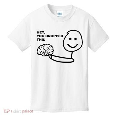 Hey You Dropped This Brain Funny Sarcastic Kids T-Shirt
