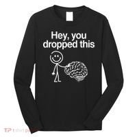 Hey You Dropped This Funny Brain Long Sleeve Shirt thumb 0