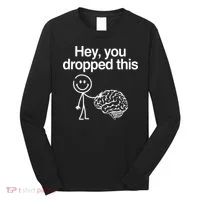 Hey You Dropped This Funny Brain Long Sleeve Shirt thumb 0