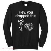 Hey You Dropped This Funny Brain Sweatshirt thumb 0