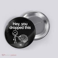 Hey You Dropped This Funny Brain Button thumb 0