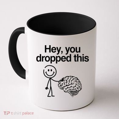 Hey You Dropped This Funny Brain Coffee Mug