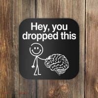 Hey You Dropped This Funny Brain Coaster thumb 0