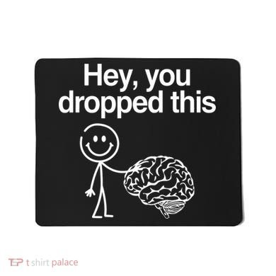 Hey You Dropped This Funny Brain Mousepad