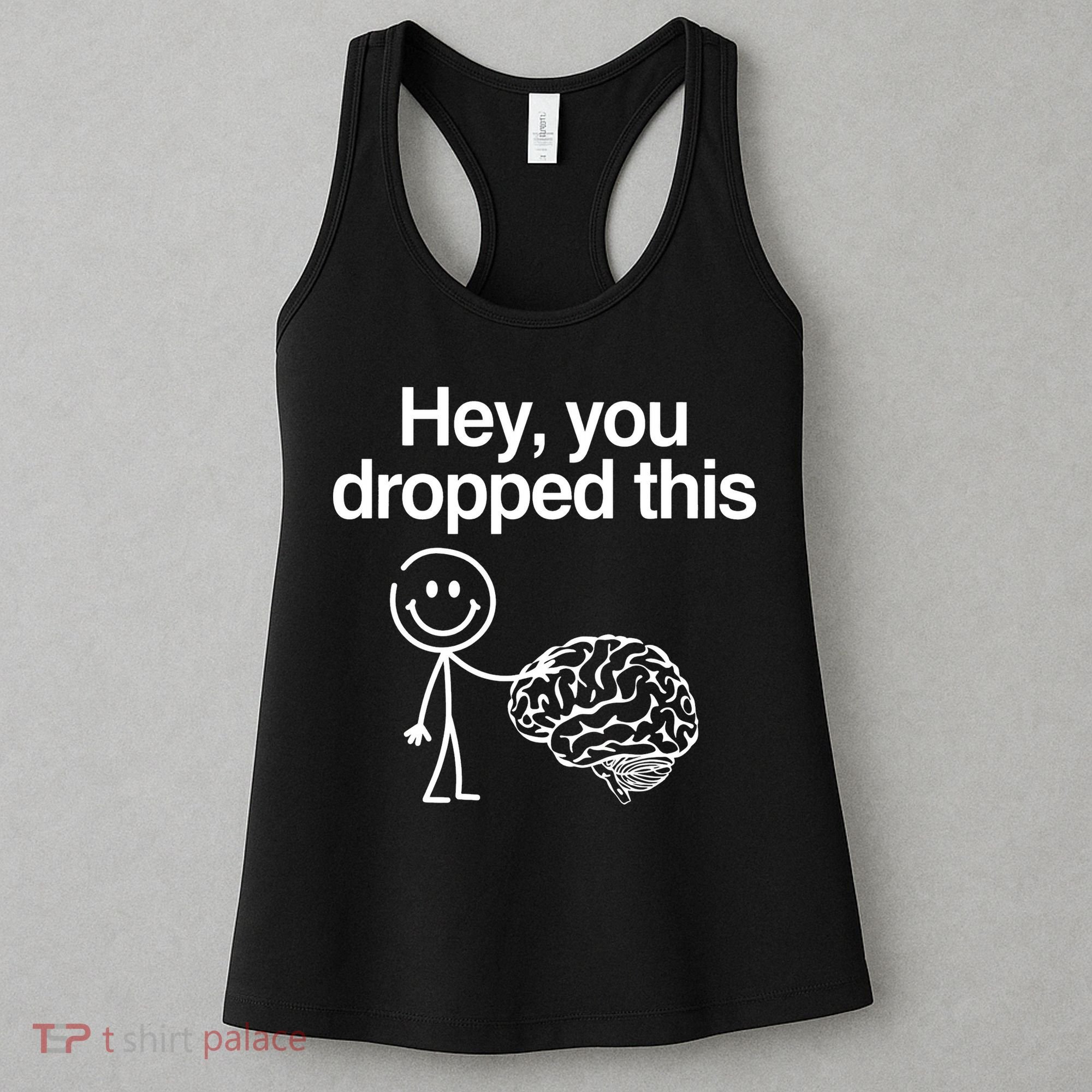 Hey You Dropped This Funny Brain Women's Tank Top