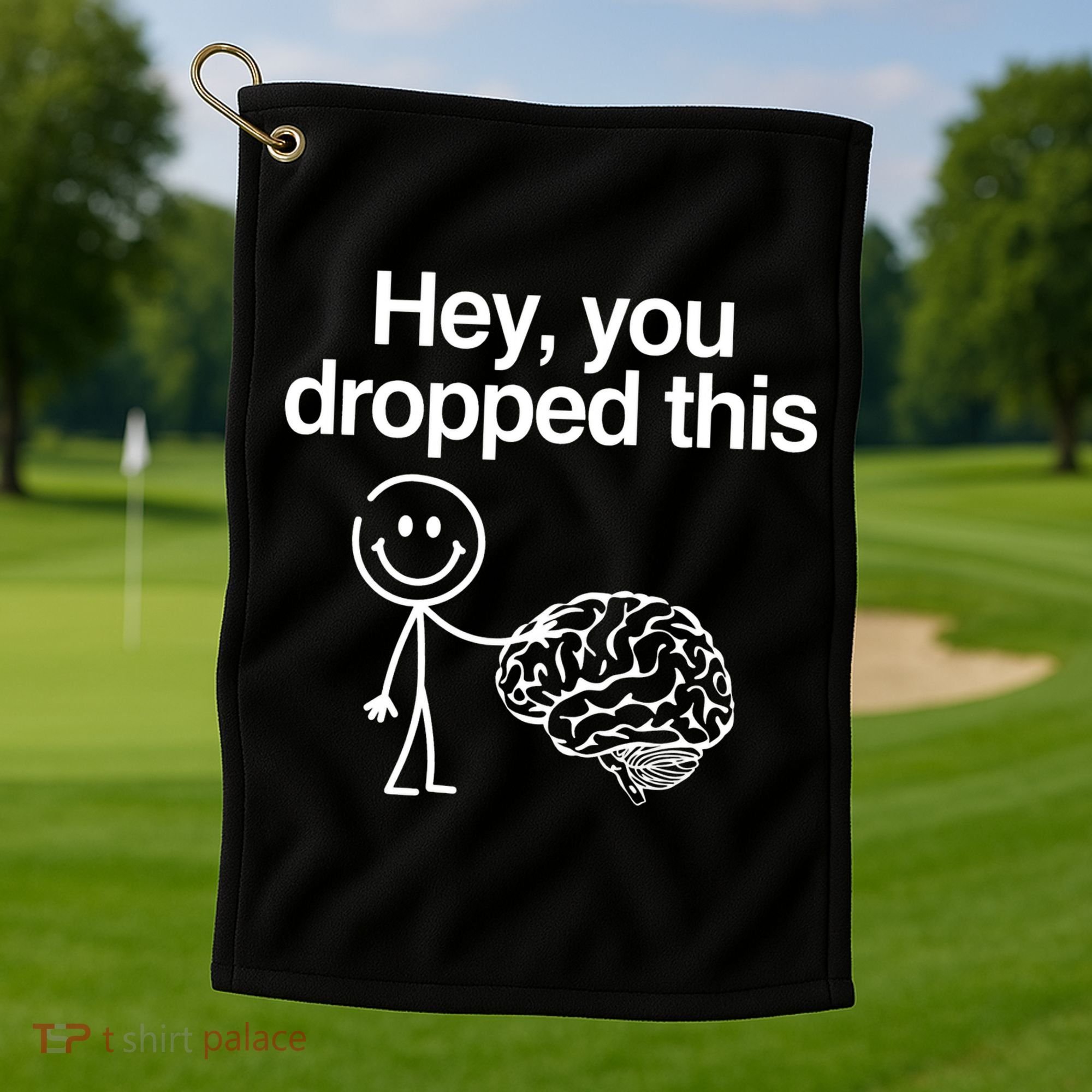 Hey You Dropped This Funny Brain Golf Towel