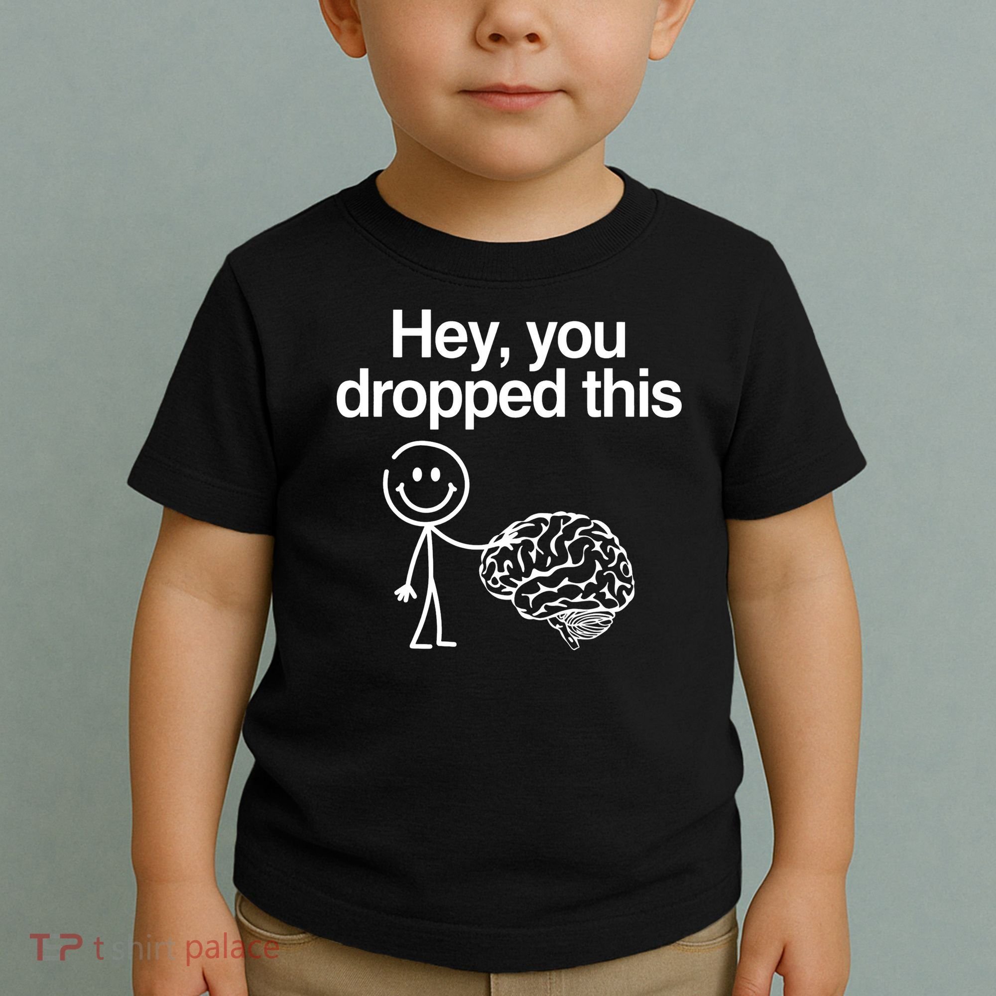 Hey You Dropped This Funny Brain Toddler T-Shirt