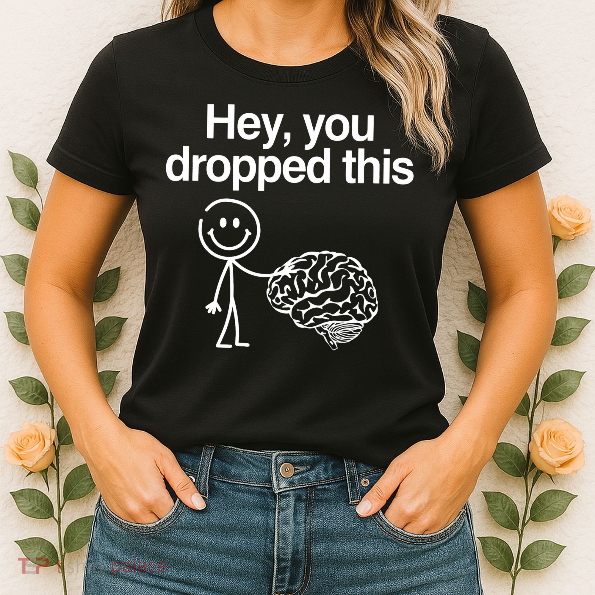 Hey You Dropped This Funny Brain Women's T-Shirt