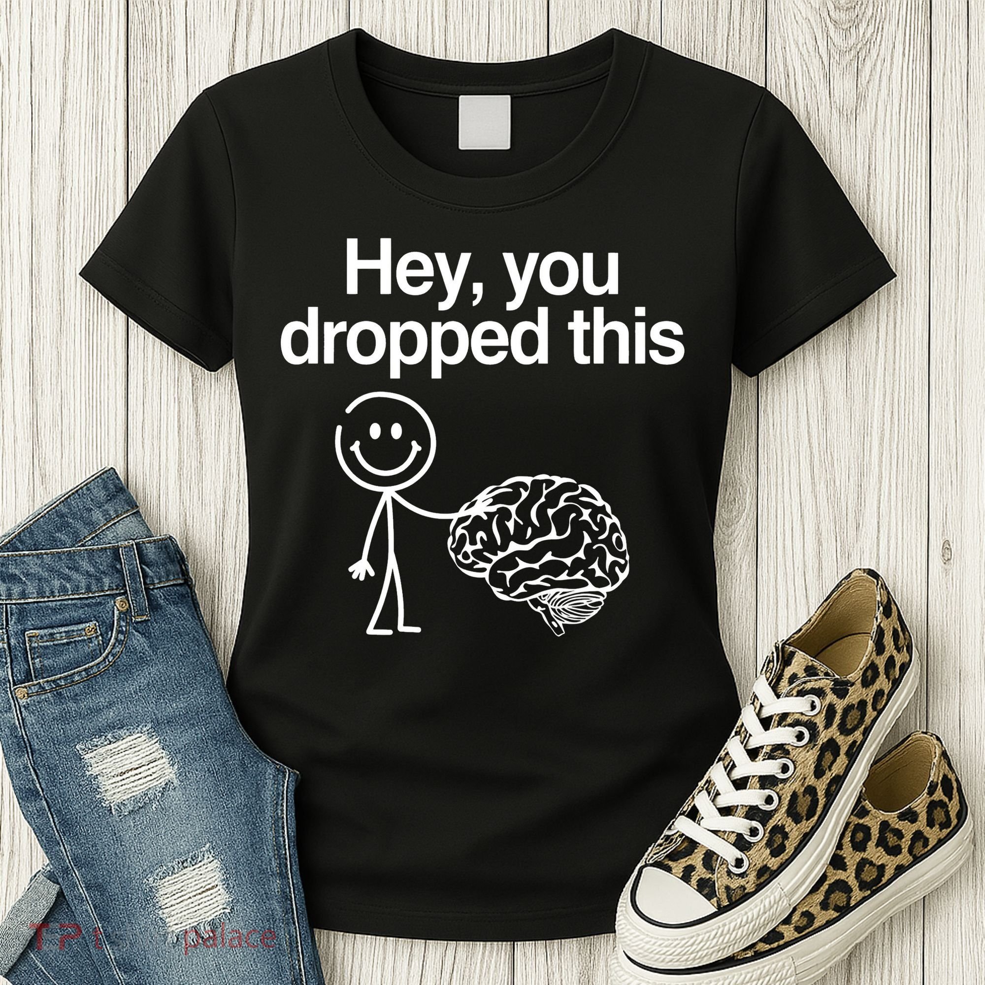 Hey You Dropped This Funny Brain Women's T-Shirt