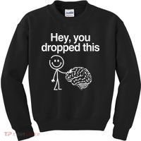 Hey You Dropped This Funny Brain Kids Sweatshirt thumb 0