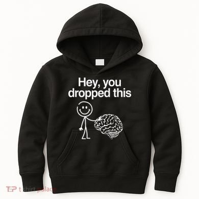Hey You Dropped This Funny Brain Kids Hoodie