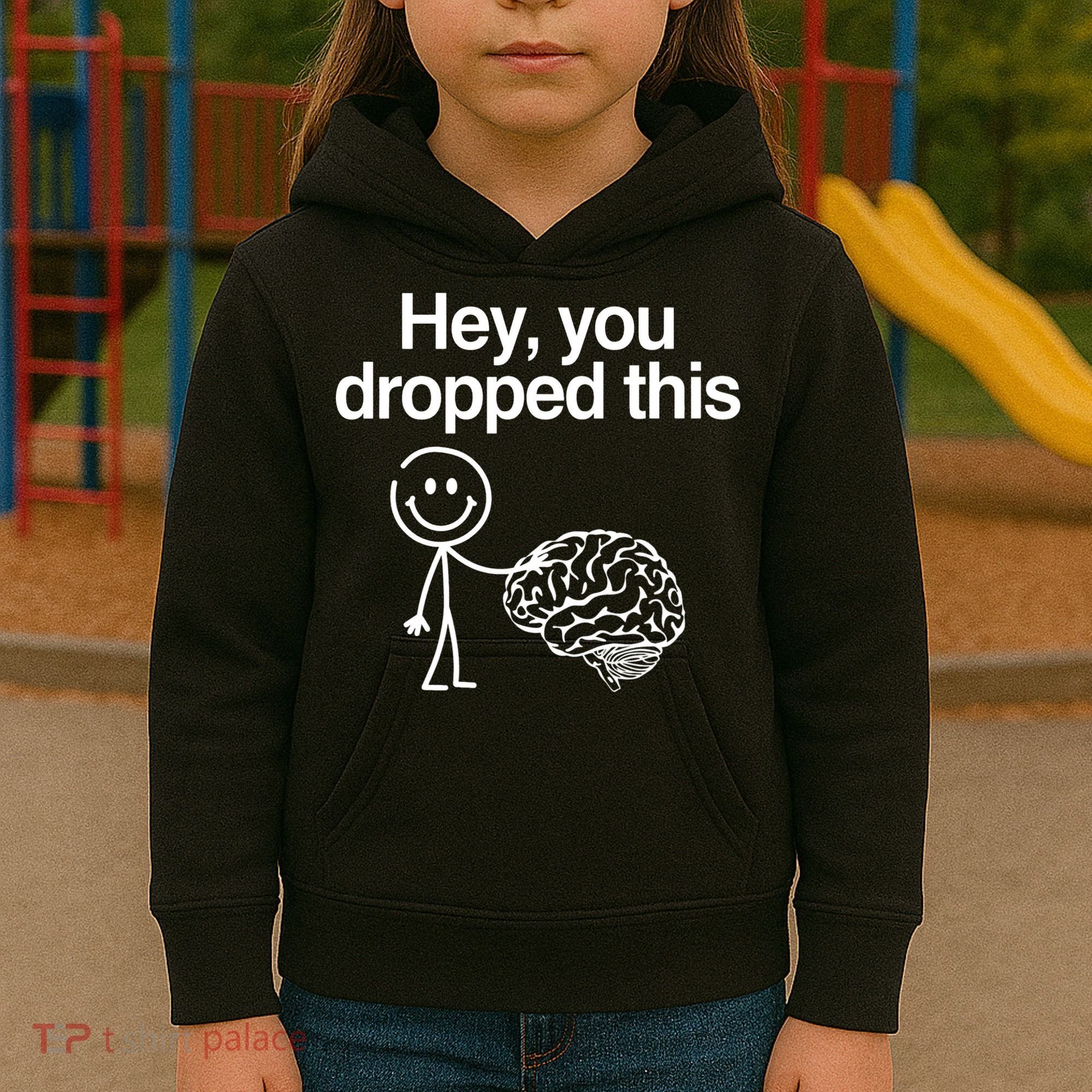 Hey You Dropped This Funny Brain Kids Hoodie