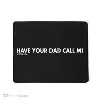Have Your Dad Call Me Mousepad thumb 0