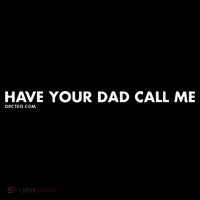 Have Your Dad Call Me Kids T-Shirt thumb 4