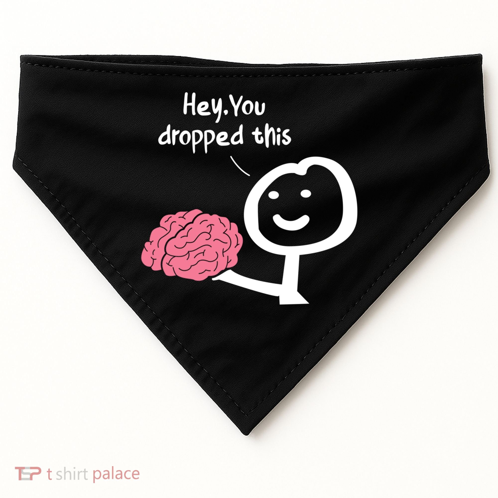 Hey You Dropped This Brain Funny Sarcasm Enthusiast Joke Meaningful Gift USA-Made Doggie Bandana