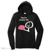 Hey You Dropped This Brain Funny Sarcasm Enthusiast Joke Meaningful Gift Women's Hoodie thumb 0