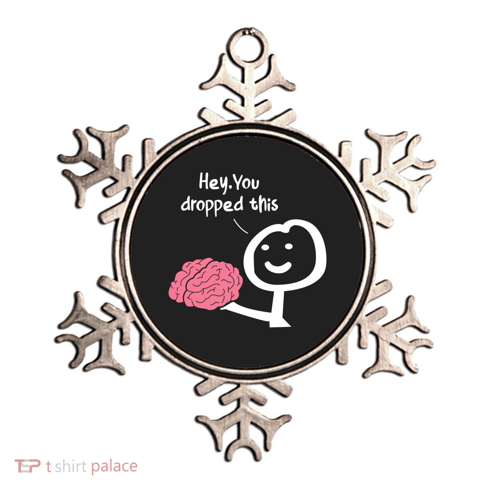 Hey You Dropped This Brain Funny Sarcasm Enthusiast Joke Meaningful Gift Ornament