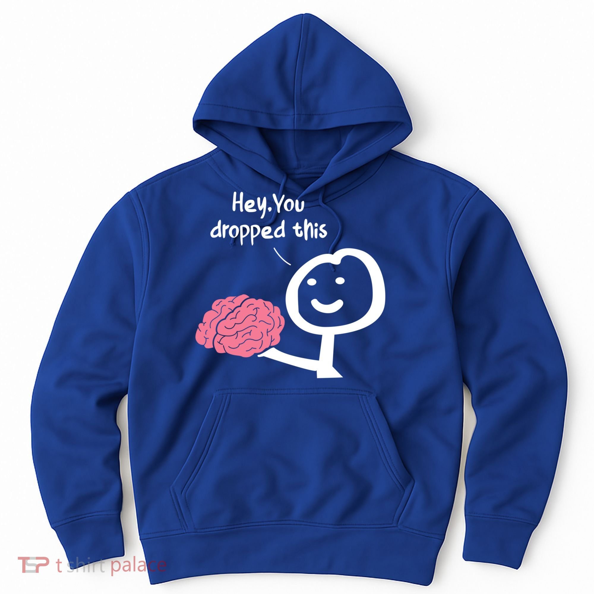 Hey You Dropped This Brain Funny Sarcasm Enthusiast Joke Meaningful Gift Hoodie