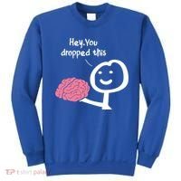 Hey You Dropped This Brain Funny Sarcasm Enthusiast Joke Meaningful Gift Sweatshirt thumb 0