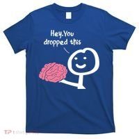 Hey You Dropped This Brain Funny Sarcasm Enthusiast Joke Meaningful Gift T-Shirt thumb 0