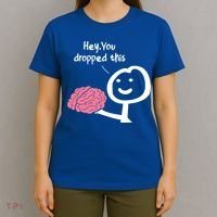 Hey You Dropped This Brain Funny Sarcasm Enthusiast Joke Meaningful Gift T-Shirt thumb 4
