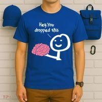 Hey You Dropped This Brain Funny Sarcasm Enthusiast Joke Meaningful Gift T-Shirt thumb 6